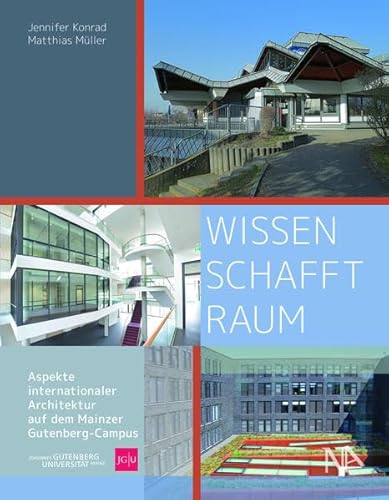 WISSEN SCHAFFT RAUM: Aspekte internationaler Architektur auf dem Mainzer Gutenberg-Campus WISSEN SCHAFFT RAUM: Aspekte internationaler Architektur auf dem Mainzer Gutenberg-Campus