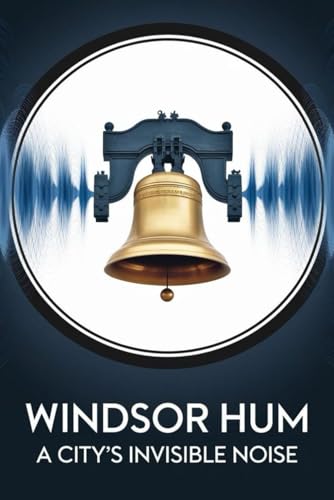 Windsor Hum: A City’s Invisible Noise