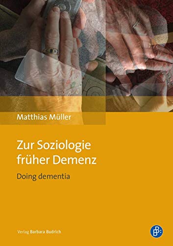 Zur Soziologie früher Demenz: Doing dementia Zur Soziologie früher Demenz: Doing dementia von Verlag Barbara Budrich