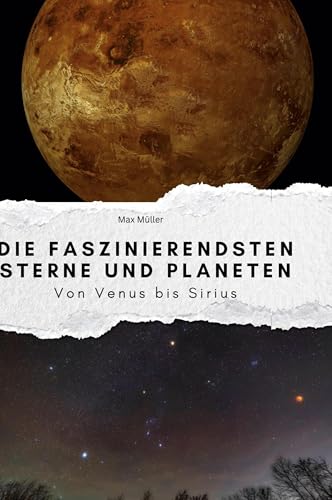 Die faszinierendsten Sterne und Planeten: Von Venus bis Sirius Die faszinierendsten Sterne und Planeten: Von Venus bis Sirius von FlipFlop