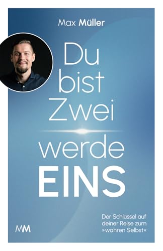Du bist Zwei – werde Eins: Der Schlüssel auf deiner Reise zum »wahren Selbst« Du bist Zwei – werde Eins: Der Schlüssel auf deiner Reise zum »wahren Selbst«