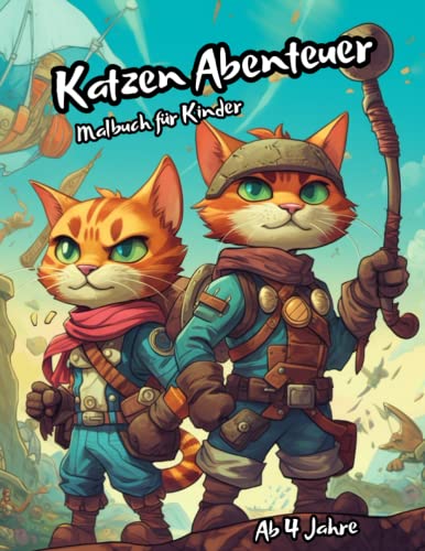 Katzen Abenteuer Malbuch für Kinder: Bereite dich auf ein Abenteuer mit diesen mutigen Katzen zum Ausmalen vor und erlebe neue Welten! Katzen Abenteuer Malbuch für Kinder: Bereite dich auf ein Abenteuer mit diesen mutigen Katzen zum Ausmalen vor und erlebe neue Welten!