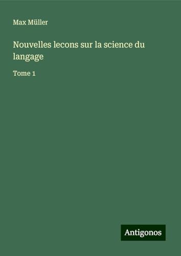Nouvelles lecons sur la science du langage: Tome 1 Nouvelles lecons sur la science du langage: Tome 1 von Antigonos Verlag