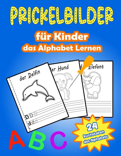 Prickelbilder für Kinder das Alphabet Lernen: Bastelbuch für Jungen und Mädchen mit Tieren | Malen, Prickeln, Ausschneiden und Basteln von Independently published