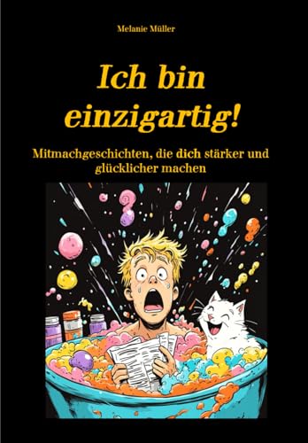 Ich bin einzigartig!: Mitmachgeschichten, die dich stärker und glücklicher machen von Independently published