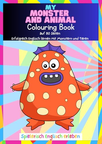 My monster and animal colouring book: Erfolgreich Englisch lernen mit Monstern und Tieren- Spielerisch Englisch erleben von Independently published
