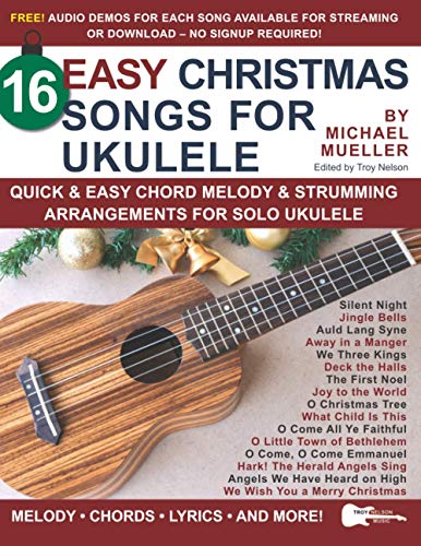 16 Easy Christmas Songs for Ukulele: Quick & Easy Chord Melody & Strumming Arrangements for Solo Ukulele (Strum It! Pick It! Sing It!)