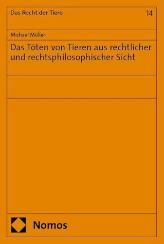 Das Töten von Tieren aus rechtlicher und rechtsphilosophischer Sicht (Recht der Tiere und der Landwirtschaft) von Nomos