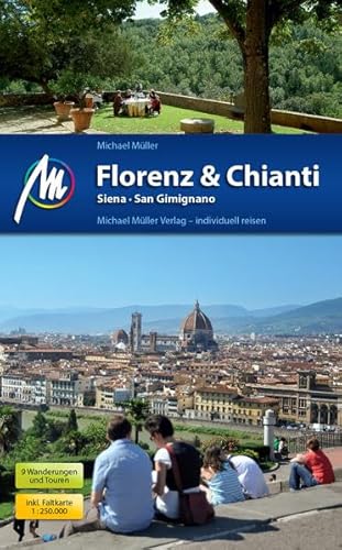 Florenz & Chianti, Siena, San Gimignano Reiseführer Michael Müller Verlag: Individuell reisen mit vielen praktischen Tipps.