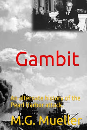 Gambit: An alternate history of the Pearl Harbor attack. von Independently published