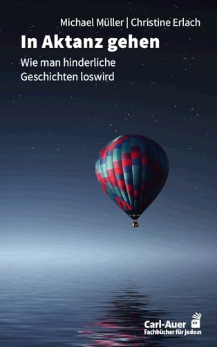 In Aktanz gehen: Wie man hinderliche Geschichten loswird (Fachbücher für jede:n)