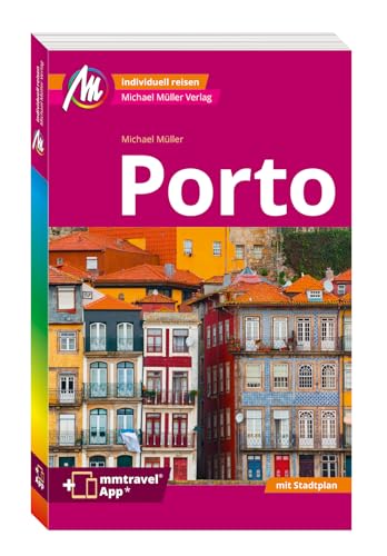 MICHAEL MÜLLER REISEFÜHRER Porto MM-City: 100% authentisch, aktuell und vor Ort recherchiert. Inkl. App. von Mller, Michael GmbH