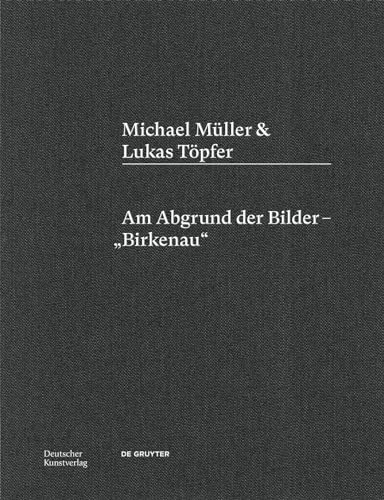 Michael Müller & Lukas Töpfer: Am Abgrund der Bilder – „Birkenau“ von Deutscher Kunstverlag (DKV)