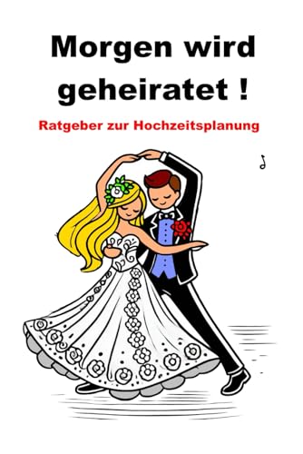 Morgen wird geheiratet! Ratgeber zur Hochzeitsplanung Morgen wird geheiratet! Ratgeber zur Hochzeitsplanung von Independently published
