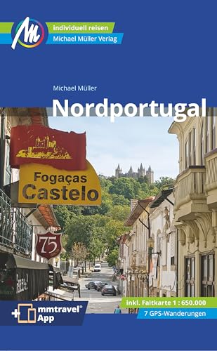 Nordportugal Reiseführer Michael Müller Verlag: Individuell reisen mit vielen praktischen Tipps. Inkl. Freischaltcode zur ausführlichen App mmtravel.com (MM-Reisen) von Mller, Michael GmbH