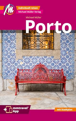 Porto MM-City Reiseführer Michael Müller Verlag: Individuell reisen mit vielen praktischen Tipps. Inkl. Freischaltcode zur ausführlichen App mmtravel.com von Müller, Michael