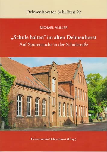 "Schule halten" im alten Delmenhorst: Auf Spurensuche in der Schulstraße (Delmenhorster Schriften) von Isensee, Florian, GmbH