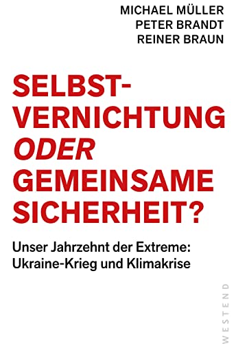 Selbstvernichtung oder Gemeinsame Sicherheit: Unser Jahrzehnt der Extreme: Ukraine-Krieg und Klimakrise Selbstvernichtung oder Gemeinsame Sicherheit: Unser Jahrzehnt der Extreme: Ukraine-Krieg und Klimakrise