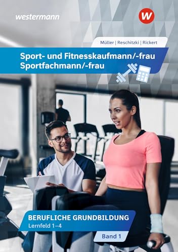 Sport- und Fitnesskaufmann/ -frau: Berufliche Grundbildung: Lernfelder 1-4 Schülerband (Sport- und Fitnesskaufmann/ -frau: Berufliche Grund- und Fachbildung) von Westermann Berufliche Bildung GmbH