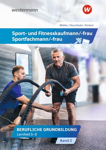 Sport- und Fitnesskaufmann/ -frau: Berufliche Grundbildung: Lernfelder 5-8 Schülerband (Sport- und Fitnesskaufmann/ -frau: Berufliche Grund- und Fachbildung) von Westermann Berufliche Bildung GmbH