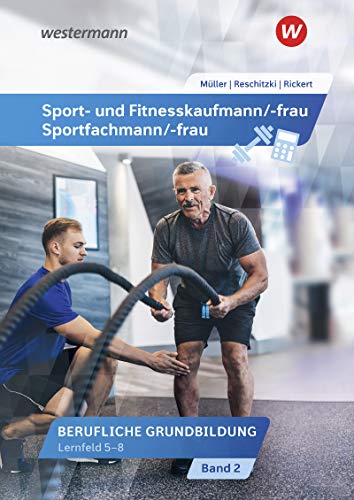 Sport- und Fitnesskaufmann/ -frau: Berufliche Grundbildung: Lernfelder 5-8 Schülerband (Sport- und Fitnesskaufmann/ -frau: Berufliche Grund- und Fachbildung)