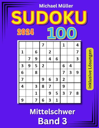 Sudoku für Erwachsene und Kinder: 100 mittelschwere Rätsel inklusive Lösungen | Band 3 | Edition 2024: verspricht viel Spaß sowie Entspannung und Stressreduzierung (Rätselbücher von Michael Müller)