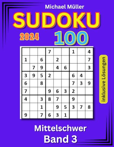 Sudoku für Erwachsene und Kinder: 100 mittelschwere Rätsel inklusive Lösungen | Band 3 | Edition 2024: verspricht viel Spaß sowie Entspannung und Stressreduzierung (Rätselbücher von Michael Müller) Sudoku für Erwachsene und Kinder: 100 mittelschwere Rätsel inklusive Lösungen | Band 3 | Edition 2024: verspricht viel Spaß sowie Entspannung und Stressreduzierung (Rätselbücher von Michael Müller)