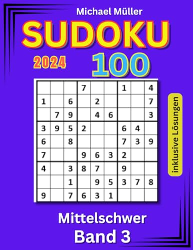 Sudoku für Erwachsene und Kinder: 100 mittelschwere Rätsel inklusive Lösungen | Band 3 | Edition 2024: verspricht viel Spaß sowie Entspannung und Stressreduzierung (Rätselbücher von Michael Müller) von Independently published