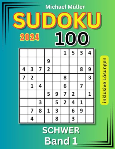 Sudoku für Erwachsene: 100 Schwere Rätsel inklusive Lösungen | Band 1 | Edition 2024: die beliebten Zahlenrätsel für Spiel, Spaß und Streßabbau (Rätselbücher von Michael Müller)
