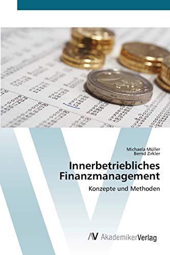 Innerbetriebliches Finanzmanagement: Konzepte und Methoden