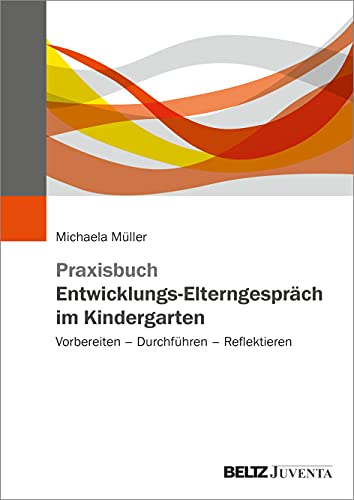 Praxisbuch Entwicklungs-Elterngespräch im Kindergarten: Vorbereiten – Durchführen – Reflektieren von Juventa Verlag GmbH