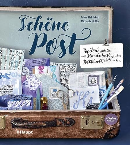 Schöne Post: Papeterie gestalten, mit Handschrift spielen, Postkunst austauschen von Haupt Verlag AG