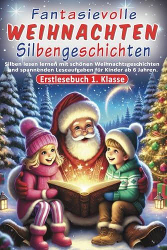 Erstlesebuch 1. Klasse - Fantasievolle Weihnachten Silbengeschichten: Silben lesen lernen mit schönen Weihnachtsgeschichten und spannenden Leseaufgaben für Kinder ab 6 Jahren. Erstlesebuch 1. Klasse - Fantasievolle Weihnachten Silbengeschichten: Silben lesen lernen mit schönen Weihnachtsgeschichten und spannenden Leseaufgaben für Kinder ab 6 Jahren.