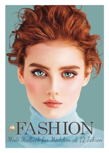 Fashion - Mode Malbuch für Mädchen ab 12 Jahren: Dein Weg zur Top-Designerin mit 50 trendigen Modeillustrationen zum Ausmalen. Fashion - Mode Malbuch für Mädchen ab 12 Jahren: Dein Weg zur Top-Designerin mit 50 trendigen Modeillustrationen zum Ausmalen.