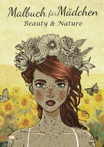 Malbuch für Mädchen ab 10 Jahren - Beauty & Nature: Dein künstlerisches Abenteuer mit 80 bezaubernden Natur- und Mädchenmotiven. Malbuch für Mädchen ab 10 Jahren - Beauty & Nature: Dein künstlerisches Abenteuer mit 80 bezaubernden Natur- und Mädchenmotiven.