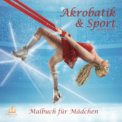 Malbuch für Mädchen ab 8 Jahren - Akrobatik & Sport: 50 Ausmalbilder mit akrobatischen Freizeitmotiven und modernen Sportarten für aktive junge Künstlerinnen Malbuch für Mädchen ab 8 Jahren - Akrobatik & Sport: 50 Ausmalbilder mit akrobatischen Freizeitmotiven und modernen Sportarten für aktive junge Künstlerinnen