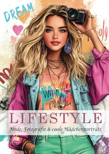 Malbuch für Teenager – LIFESTYLE – Mode, Fotografie & coole Mädchenporträts – 100 Ausmalbilder von stylischen Outfits bis angesagten Alltagsszenen I ... (Malbücher für Mädchen von 8 - 14 Jahren) von dhamma Verlag