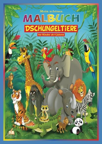 Mein schönes Dschungeltiere Malbuch für Kinder ab 6 Jahren: 50 Abenteuer-Motive von Affen bis Zebras, für junge Entdecker mit farbenfroher Safari-Fantasie Mein schönes Dschungeltiere Malbuch für Kinder ab 6 Jahren: 50 Abenteuer-Motive von Affen bis Zebras, für junge Entdecker mit farbenfroher Safari-Fantasie