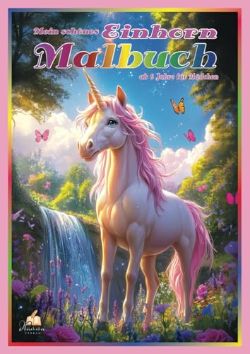 Mein schönes Einhorn Malbuch ab 6 Jahre für Mädchen: 50 magische Malvorlagen von Feengärten bis Sternentore, für junge Träumerinnen mit Regenbogen-Fantasie Mein schönes Einhorn Malbuch ab 6 Jahre für Mädchen: 50 magische Malvorlagen von Feengärten bis Sternentore, für junge Träumerinnen mit Regenbogen-Fantasie