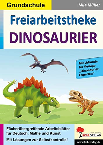 Freiarbeitstheke Dinosaurier: Fächerübergreifende Arbeitsblätter für Deutsch, Mathe & Kunst von Kohl Verlag