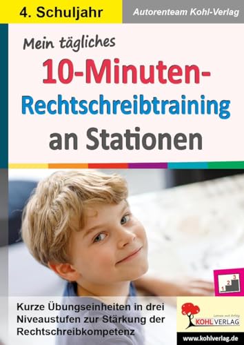 Mein tägliches 10-Minuten-Rechtschreibtraining an Stationen / Klasse 4: Kurze Übungseinheiten in drei Niveaustufen zur Stärkung der Rechtschreibkompetenz im 4. Schuljahr