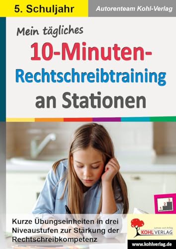 Mein tägliches 10-Minuten-Rechtschreibtraining an Stationen / Klasse 5: Kurze Übungseinheiten in drei Niveaustufen zur Stärkung der Rechtschreibkompetenz im 5. Schuljahr