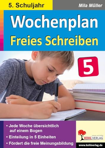 Wochenplan Freies Schreiben / Klasse 5: Jede Woche übersichtlich auf einem Bogen! (5. Schuljahr) von Kohl Verlag