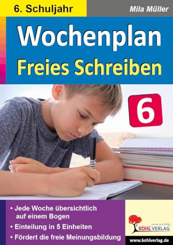 Wochenplan Freies Schreiben / Klasse 6: Jede Woche übersichtlich auf einem Bogen! (6. Schuljahr) von Kohl Verlag