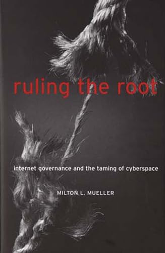 Ruling the Root: Internet Governance and the Taming of Cyberspace (Mit Press)