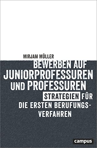Bewerben auf Juniorprofessuren und Professuren: Strategien für die ersten Berufungsverfahren