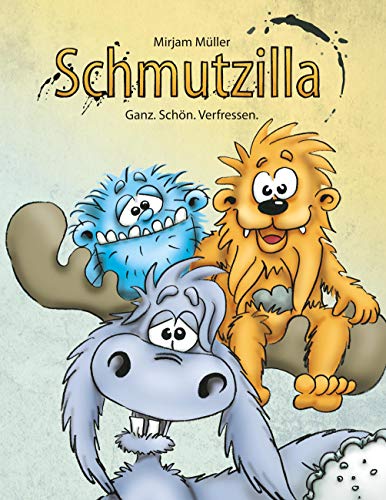 Schmutzilla: Ganz. Schön. Verfressen.