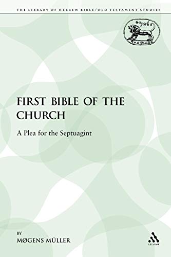 First Bible of the Church: A Plea for the Septuagint (The Library of Hebrew Bible/Old Testament Studies/Journal for the Study of the Old Testament Supplement, 206, Band 206)