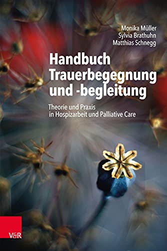Handbuch Trauerbegegnung und -begleitung: Theorie und Praxis in Hospizarbeit und Palliative Care von Vandenhoeck + Ruprecht