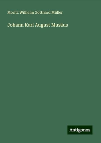 Johann Karl August Musäus von Antigonos Verlag